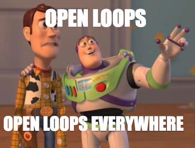 Open Loops Everywhere Meme.jpeg?oaVKKIFiOG0LnRh2t639nW